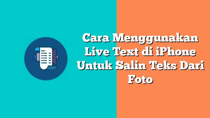 Cara Menggunakan Live Text di iPhone Untuk Salin Teks Dari Foto