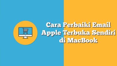 Photo of Cara Perbaiki Email Apple Terbuka Sendiri di MacBook